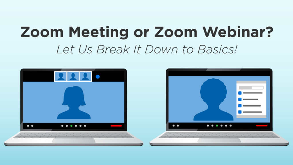 Zoom Meeting or Zoom Webinar? Let Us Break It Down to Basics!